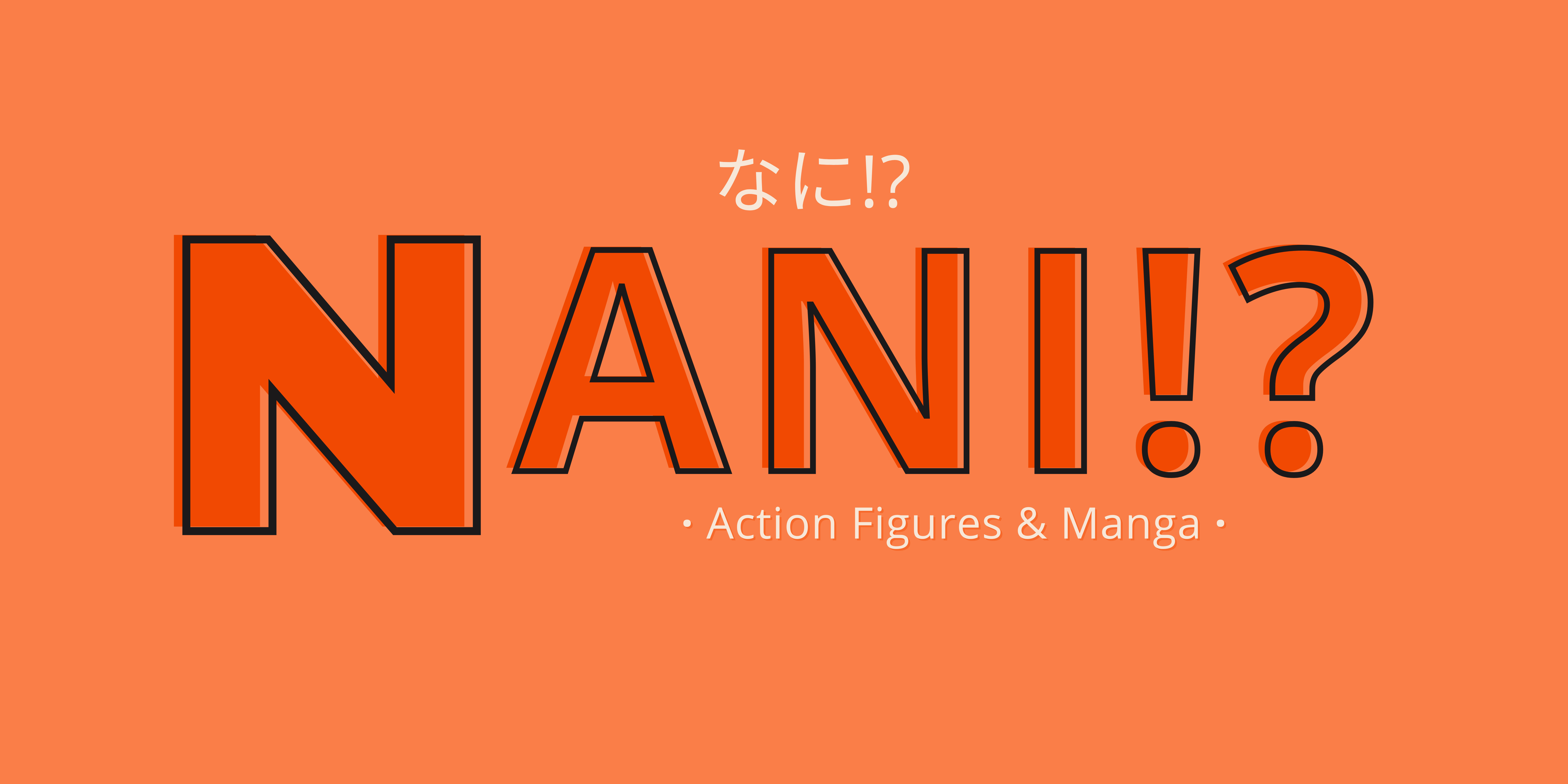 Nani!? Action Figures & Manga